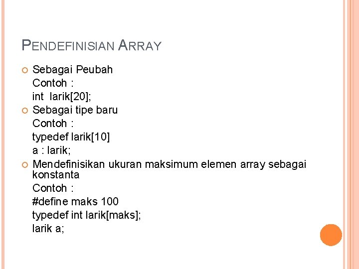 PENDEFINISIAN ARRAY Sebagai Peubah Contoh : int larik[20]; Sebagai tipe baru Contoh : typedef