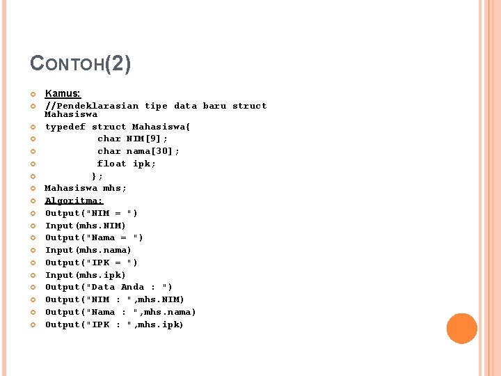 CONTOH(2) Kamus: //Pendeklarasian tipe data baru struct Mahasiswa typedef struct Mahasiswa{ char NIM[9]; char