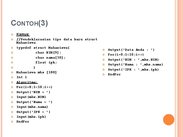 CONTOH(3) Kamus: //Pendeklarasian tipe data baru struct Mahasiswa typedef struct Mahasiswa{ char NIM[9]; char