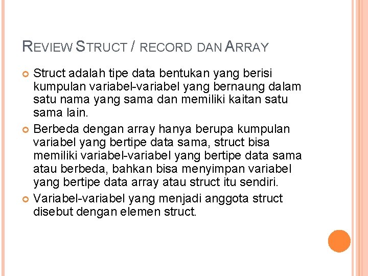 REVIEW STRUCT / RECORD DAN ARRAY Struct adalah tipe data bentukan yang berisi kumpulan