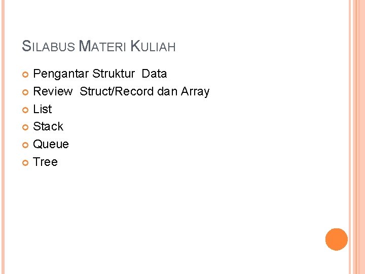 SILABUS MATERI KULIAH Pengantar Struktur Data Review Struct/Record dan Array List Stack Queue Tree