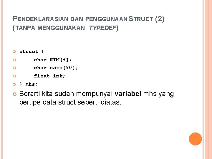 PENDEKLARASIAN DAN PENGGUNAAN STRUCT (2) (TANPA MENGGUNAKAN TYPEDEF) struct { char NIM[8]; char nama[50];