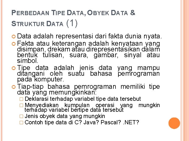 PERBEDAAN TIPE DATA, OBYEK DATA & STRUKTUR DATA (1) Data adalah representasi dari fakta
