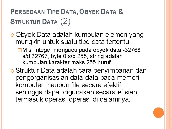 PERBEDAAN TIPE DATA, OBYEK DATA & STRUKTUR DATA (2) Obyek Data adalah kumpulan elemen