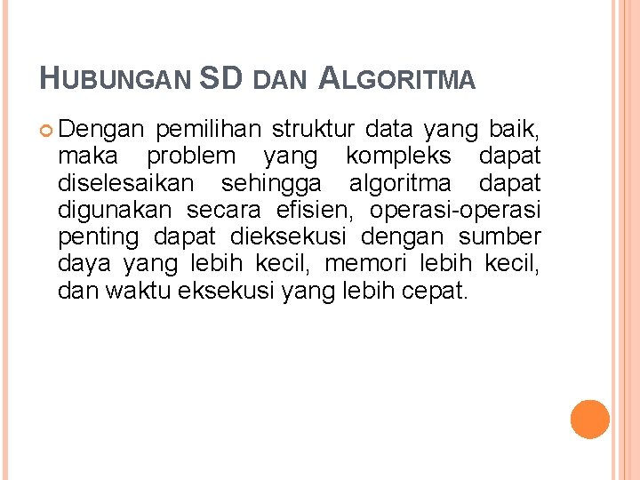 HUBUNGAN SD DAN ALGORITMA Dengan pemilihan struktur data yang baik, maka problem yang kompleks