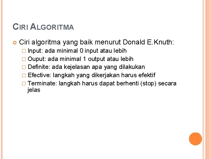 CIRI ALGORITMA Ciri algoritma yang baik menurut Donald E. Knuth: � Input: ada minimal