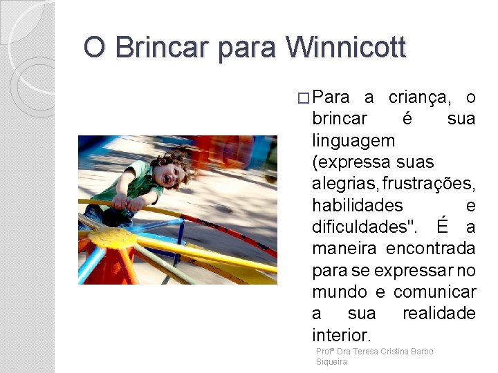 O Brincar para Winnicott � Para a criança, o brincar é sua linguagem (expressa