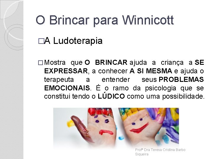 O Brincar para Winnicott �A Ludoterapia � Mostra que O BRINCAR ajuda a criança