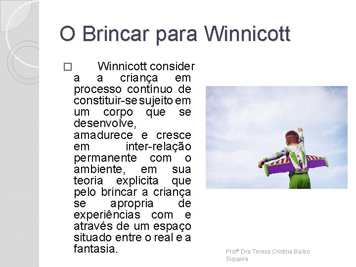 O Brincar para Winnicott � Winnicott consider a a criança em processo contínuo de