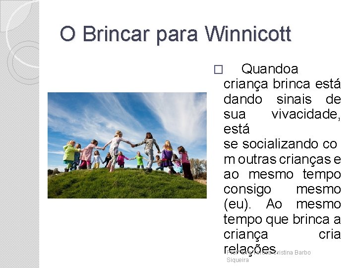 O Brincar para Winnicott � Quando a criança brinca está dando sinais de sua