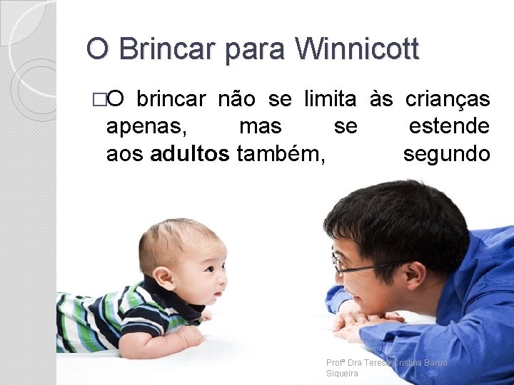 O Brincar para Winnicott �O brincar não se limita às crianças apenas, mas se
