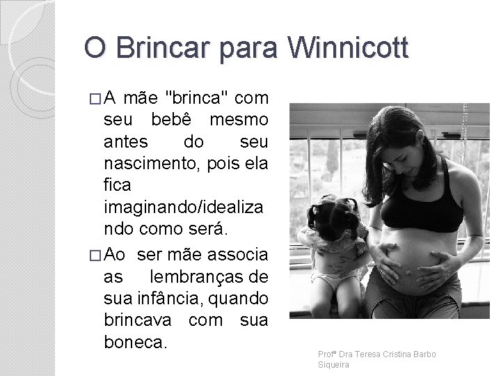 O Brincar para Winnicott � A mãe "brinca" com seu bebê mesmo antes do
