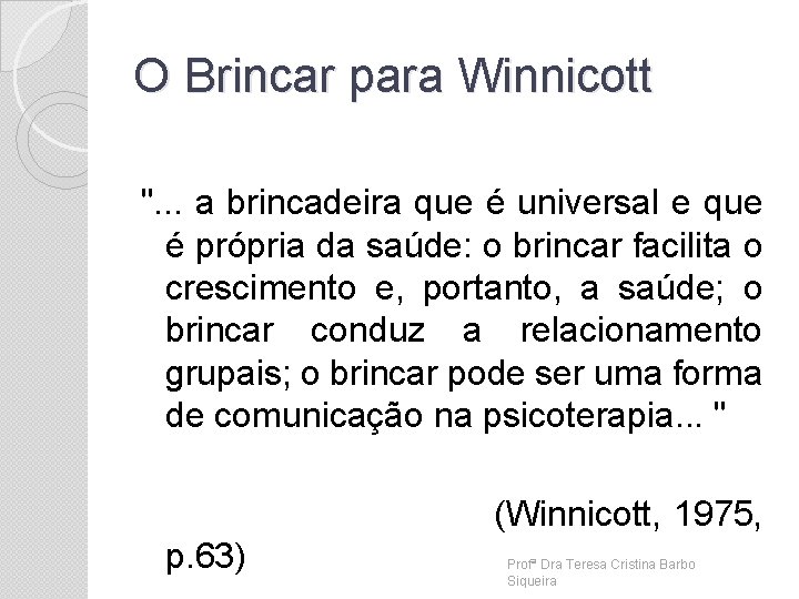 O Brincar para Winnicott ". . . a brincadeira que é universal e que