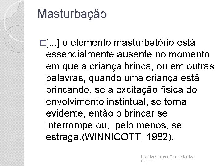 Masturbação �[. . . ] o elemento masturbatório está essencialmente ausente no momento em