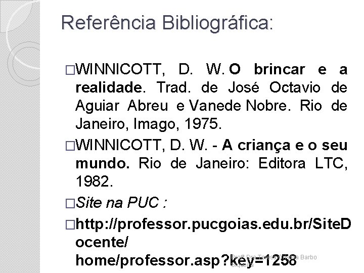 Referência Bibliográfica: �WINNICOTT, D. W. O brincar e a realidade. Trad. de José Octavio