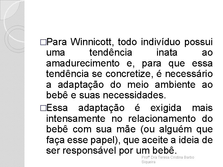 �Para Winnicott, todo indivíduo possui uma tendência inata ao amadurecimento e, para que essa