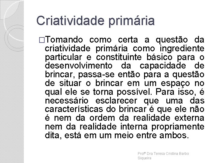 Criatividade primária �Tomando como certa a questão da criatividade primária como ingrediente particular e