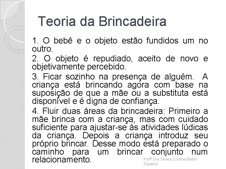 Teoria da Brincadeira 1. O bebê e o objeto estão fundidos um no outro.