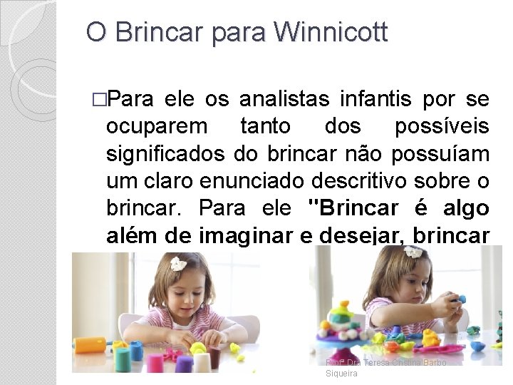 O Brincar para Winnicott �Para ele os analistas infantis por se ocuparem tanto dos