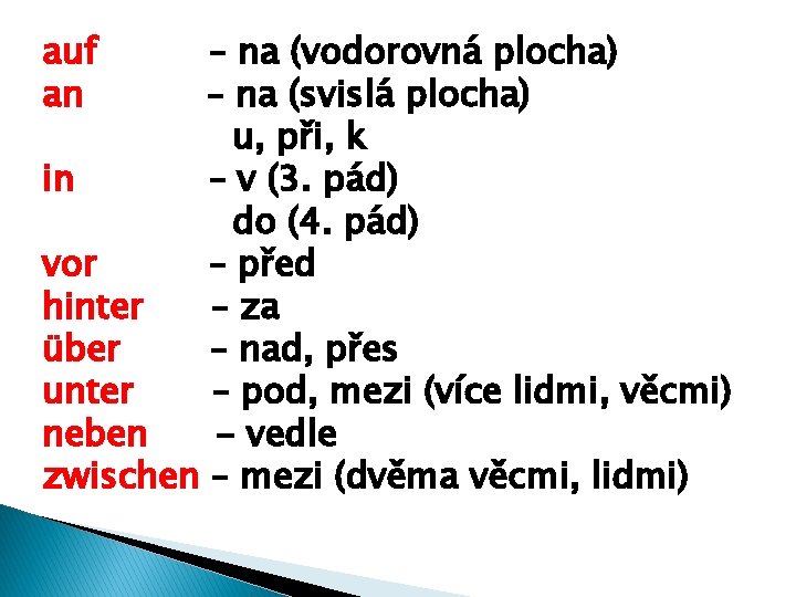 auf an – na (vodorovná plocha) – na (svislá plocha) u, při, k in