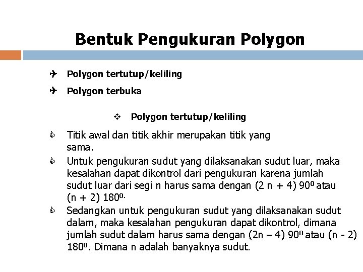 Bentuk Pengukuran Polygon tertutup/keliling Polygon terbuka v Polygon tertutup/keliling Titik awal dan titik akhir