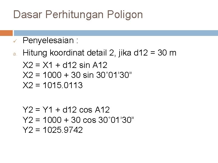 Dasar Perhitungan Poligon ü a. Penyelesaian : Hitung koordinat detail 2, jika d 12