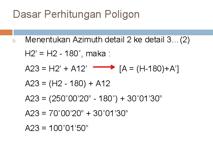 Dasar Perhitungan Poligon b. Menentukan Azimuth detail 2 ke detail 3…(2) H 2’ =