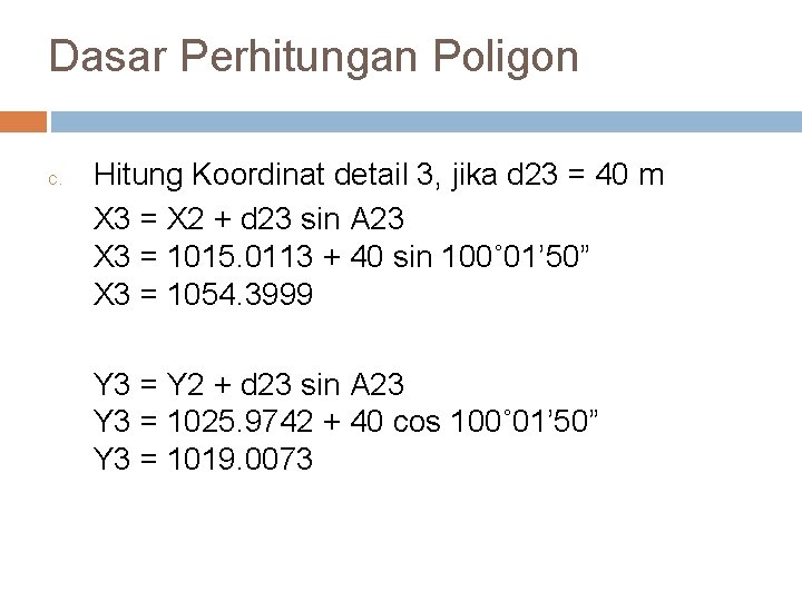 Dasar Perhitungan Poligon c. Hitung Koordinat detail 3, jika d 23 = 40 m