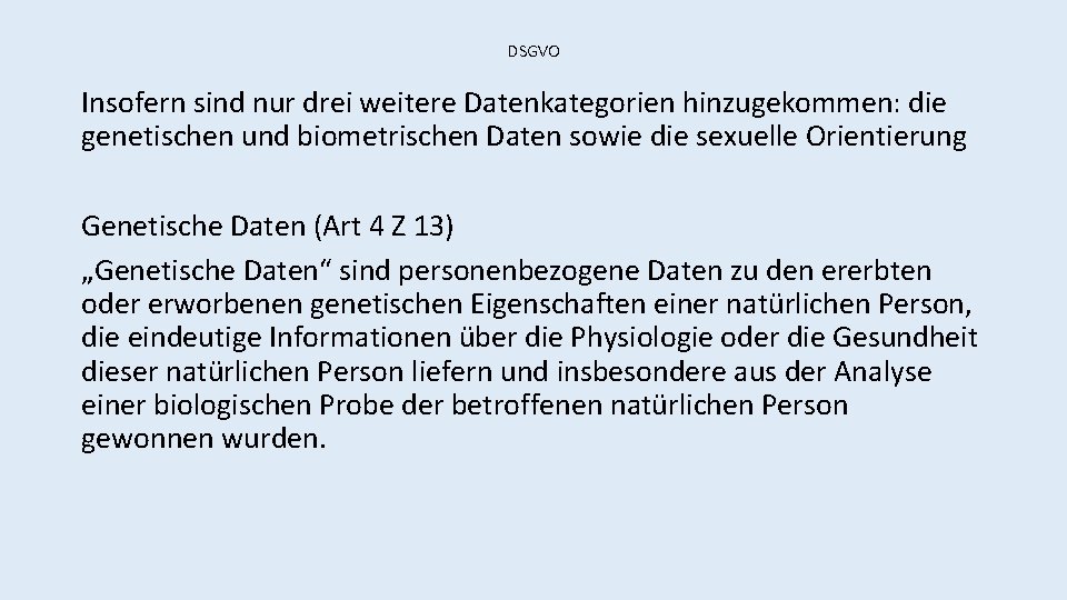 DSGVO Insofern sind nur drei weitere Datenkategorien hinzugekommen: die genetischen und biometrischen Daten sowie