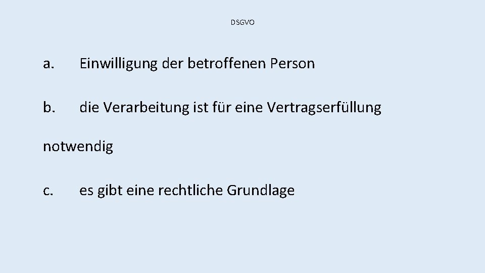 DSGVO a. Einwilligung der betroffenen Person b. die Verarbeitung ist für eine Vertragserfüllung notwendig