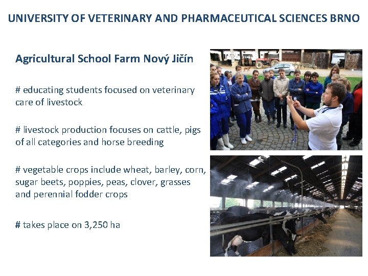UNIVERSITY OF VETERINARY AND PHARMACEUTICAL SCIENCES BRNO Agricultural School Farm Nový Jičín # educating