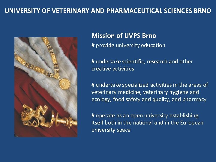 UNIVERSITY OF VETERINARY AND PHARMACEUTICAL SCIENCES BRNO Mission of UVPS Brno # provide university