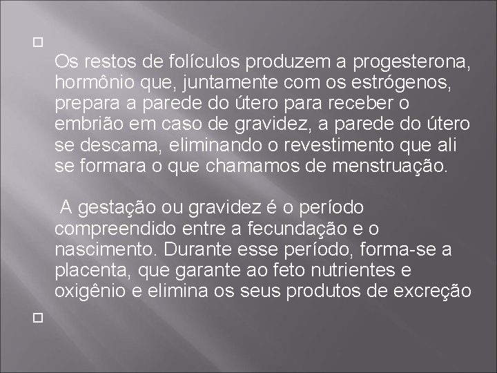  Os restos de folículos produzem a progesterona, hormônio que, juntamente com os estrógenos,