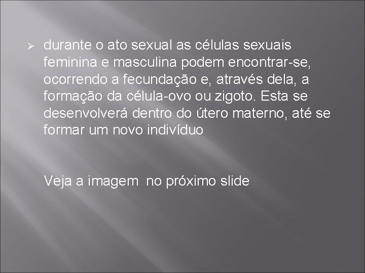 Ø durante o ato sexual as células sexuais feminina e masculina podem encontrar-se, ocorrendo