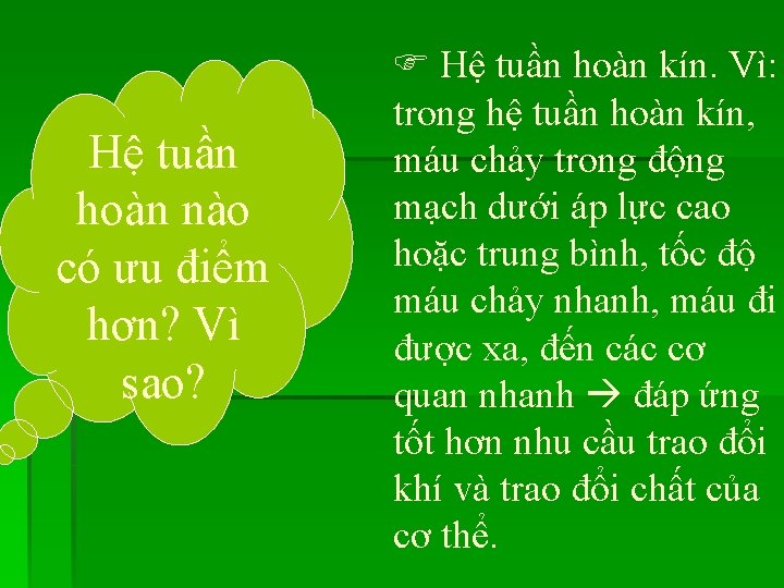 Hệ tuần hoàn nào có ưu điểm hơn? Vì sao? Hệ tuần hoàn kín.