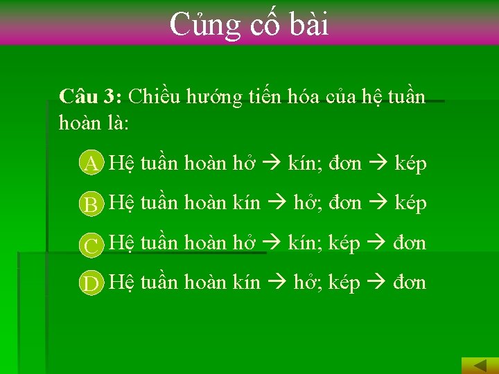 Củng cố bài Câu 3: Chiều hướng tiến hóa của hệ tuần hoàn là: