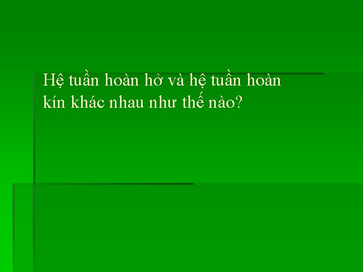 Hệ tuần hoàn hở và hệ tuần hoàn kín khác nhau như thế nào?