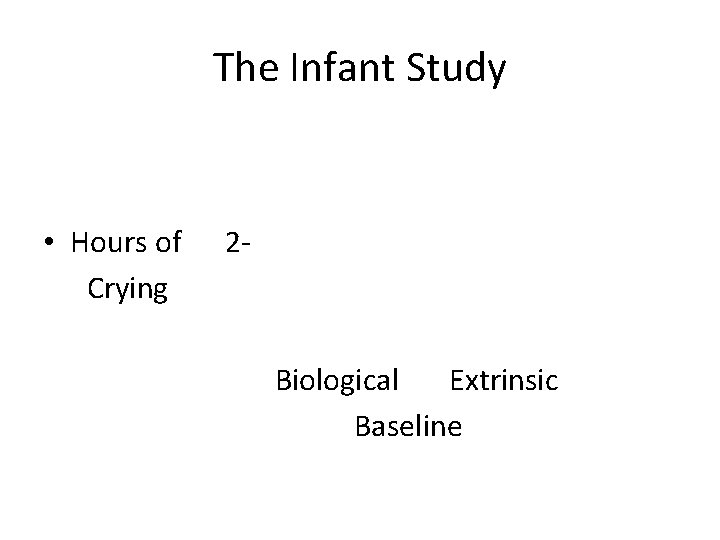 The Infant Study • Hours of Crying 2 - Biological Extrinsic Baseline 
