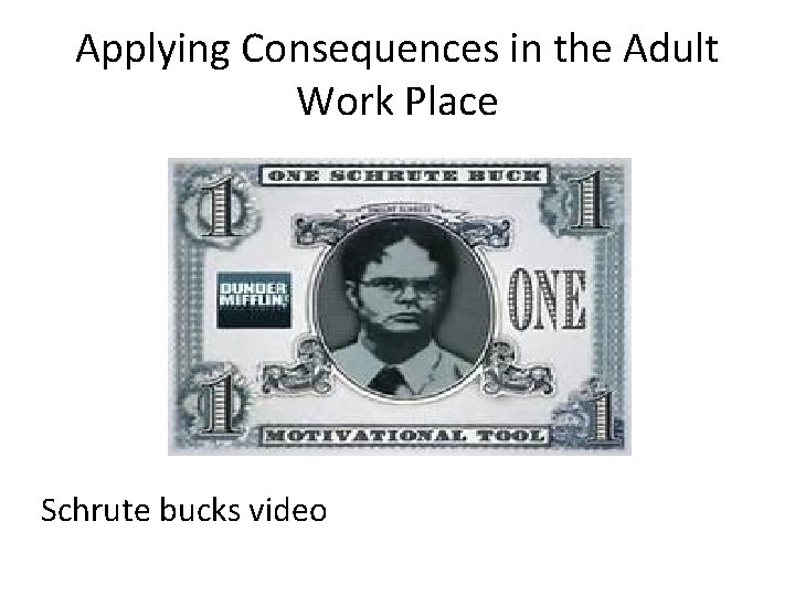 Applying Consequences in the Adult Work Place Schrute bucks video 