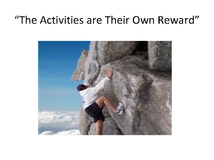 “The Activities are Their Own Reward” 