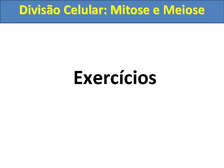 Divisão Celular: Mitose e Meiose Exercícios 