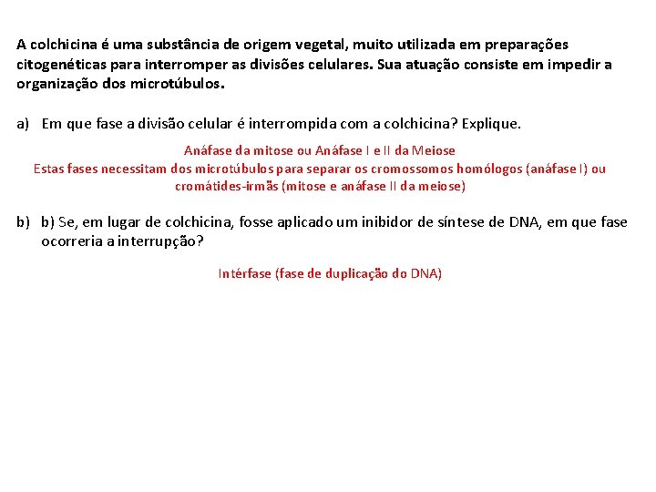 A colchicina é uma substância de origem vegetal, muito utilizada em preparações citogenéticas para