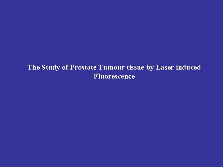 The Study of Prostate Tumour tissue by Laser induced Fluorescence 