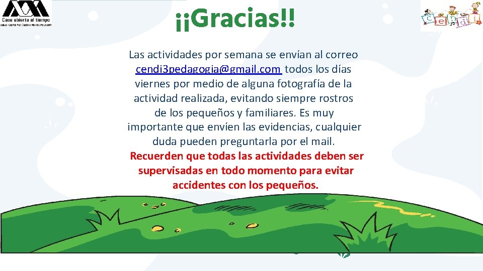 ¡¡Gracias!! Las actividades por semana se envían al correo cendi 3 pedagogia@gmail. com todos