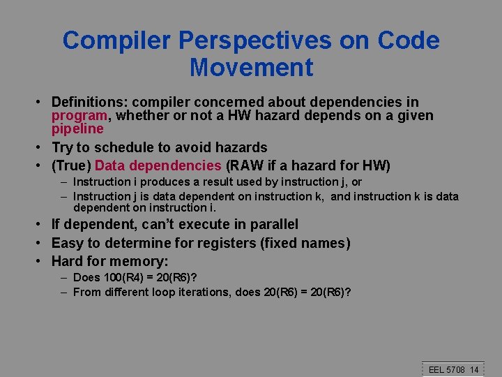 Compiler Perspectives on Code Movement • Definitions: compiler concerned about dependencies in program, whether