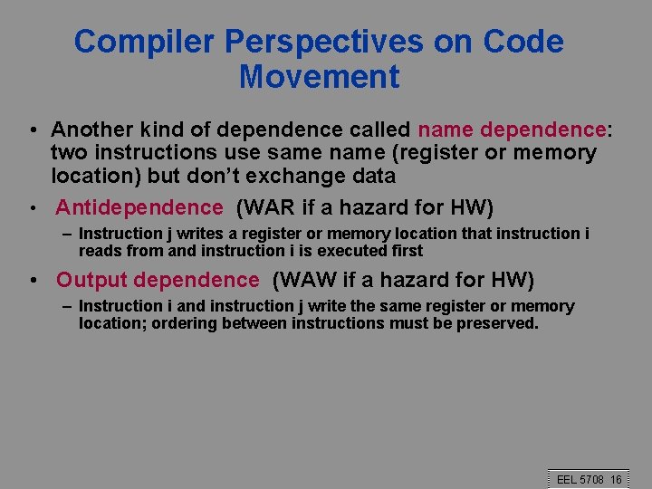 Compiler Perspectives on Code Movement • Another kind of dependence called name dependence: two