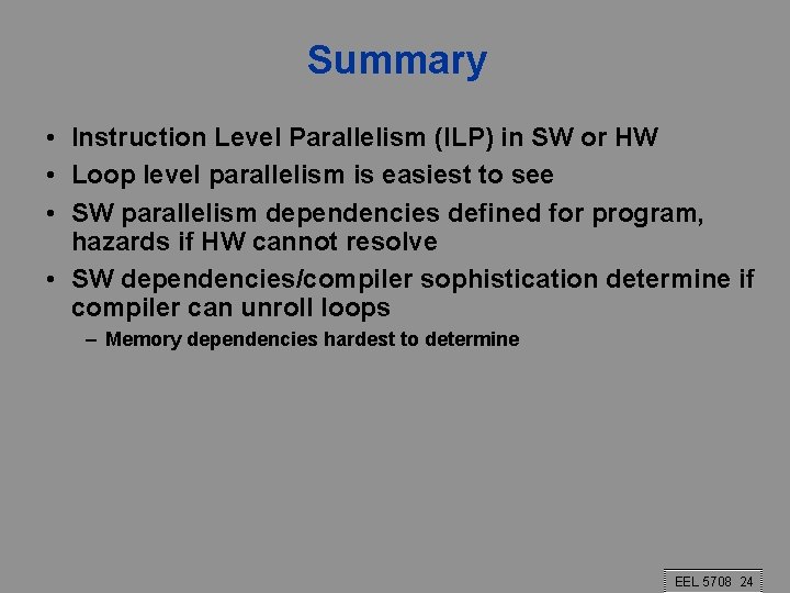 Summary • Instruction Level Parallelism (ILP) in SW or HW • Loop level parallelism