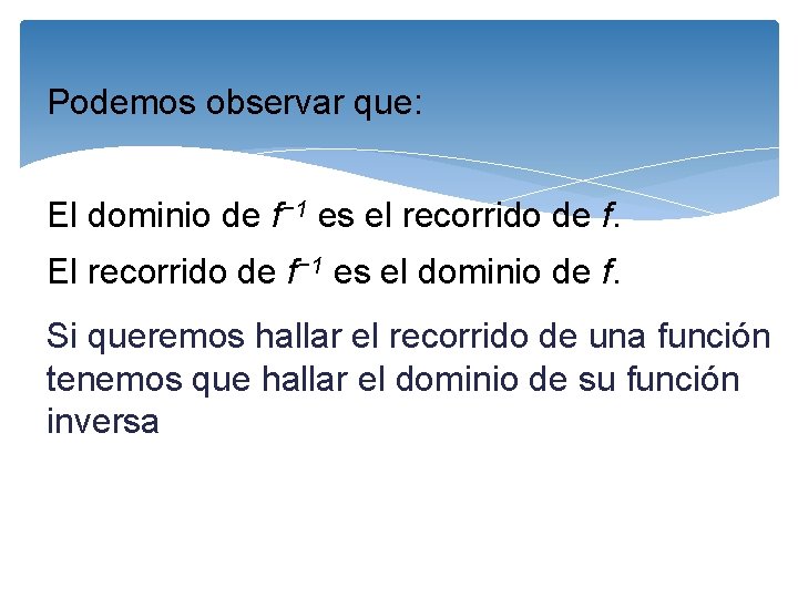 Podemos observar que: El dominio de f− 1 es el recorrido de f. El