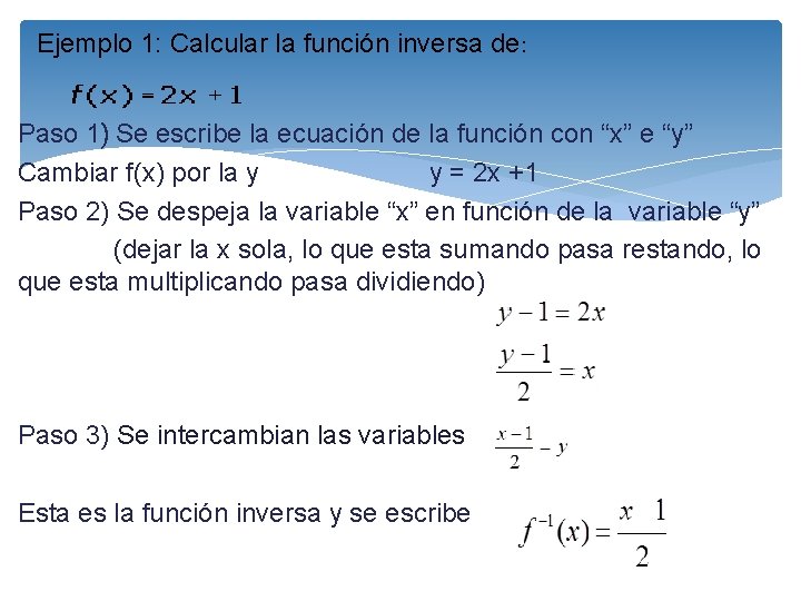 Ejemplo 1: Calcular la función inversa de: Paso 1) Se escribe la ecuación de