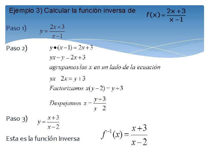 Ejemplo 3) Calcular la función inversa de Paso 1) Paso 2) Paso 3) Esta